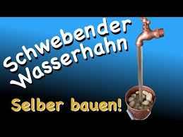So einfach und günstig baust du einen sparbrand. Schwebender Wasserhahn Einfach Selber Bauen Youtube