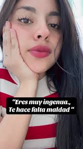 Eres Muy Ingenua Te Falta Maldad