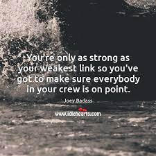 You Re Only As Strong As Your Weakest Link So You Ve Got To Idlehearts