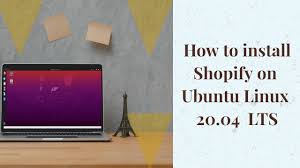 How To Install Shopify On Ubuntu Linux 20 04 Lts In 2020 C C