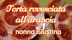 E' facile e veloce da preparare. Torta Rovesciata All Arancia Di Nonna Giustina Ricetta Youtube