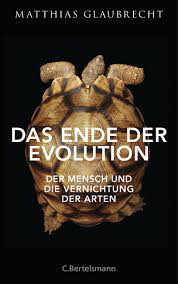 Matthias Glaubrecht Das Ende Der Evolution Buch C Bertelsmann Verlag