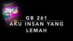 Am dm ku hargai keputusan orang tuamu. Gb 261 Aku Insan Yang Lemah Just A Closer Walk With Thee Youtube