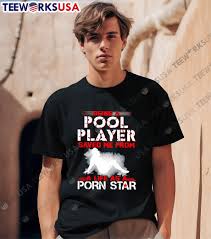 Being A Pool Player Saved Me From A Life As A Porn Star shirt, hoodie,  sweater, longsleeve and V-neck T-shirt