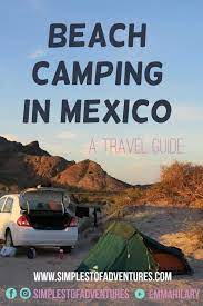 Beach Camping In Mexico A Travel Guide Simplest Of Adventures California Beach Camping Beach Camping California Camping