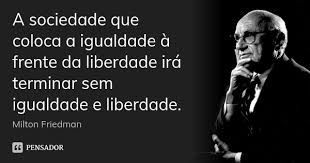 A Sociedade Que Coloca A Igualdade A Milton Friedman