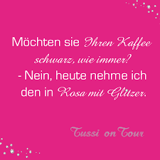 Kaffee Glitzer Rosa Pink Frauenspruche Einhorn Tussi On Tour Frauen Spruche Kluge Spruche