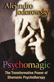 Psychomagic The Transformative Power Of Shamanic Psychotherapy By Alejandro Jodorowsky Http Www Amazon Com Dp 1594 Shaman Alejandro Jodorowsky Psychotherapy