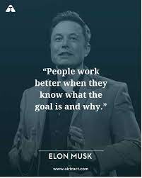 People Work Better When They Know What The Goal Is And Why Elon Musk Elonmusk Elonmus Elon Musk Quotes Inspirational Quotes Inspirational Quotes Motivation