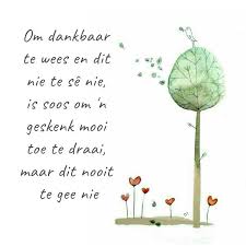 Om Dankbaar Te Wees En Dit Nie Te Se Nie Is Soos Om N Geskenk Mooi Toe Te Draai Maar Dit Nooit Te Gee Nie Gees Wisdom Quotes Afrikaans