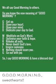 Sì, oggi è proprio un buon giorno. We All Say Good Morning To Others Do You Know The New Meaning Of Good Morning G Get Up 0 Open Vour Heart 0 Open Your Mind D Dedicate Your Day To