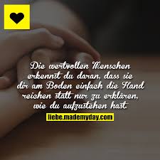 Die Wertvollen Menschen Erkennst Du Daran Dass Sie Dir Am Boden Einfach Die Hand Reichen Statt Nur Zu Erklaren Wie Du Auf Zitate Nachdenken Weisheiten Zitate