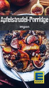 Veganes Apfelstrudel Porridge Rezept Edeka Rezept Fruhstuck Gerichte Essen Rezepte Partysalat Rezept