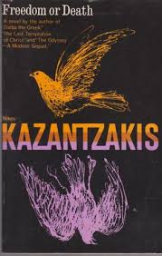 John what does kazantzakis have to offer? Freedom Or Death By Nikos Kazantzakis