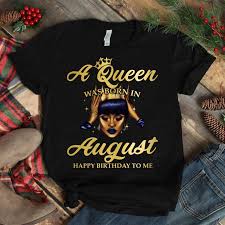 Womens Happy Birthday T Shirts For Adults A Queen Was Born In August Happy Birthday To Me Shirt August Birthday Shirt August Women Shirt Black Women Birthday Shirts Womens Shirts Birthday Girl Shirt