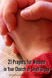 The example of a church's leaders is key to starting a prayer ministry. 21 Prayers For Women In Your Church Or Small Group Women S Ministry Toolbox
