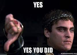 Yes Yes You Did Downvoting Roman Make A Meme