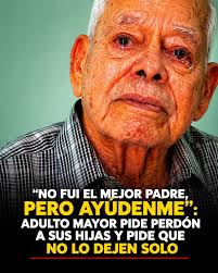 No fui el mejor padre, pero ayúdenme" 😢 Adulto mayor pide perdón a sus  hijas y pide que no lo dejen solo