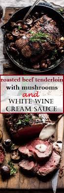 Roasted Beef Tenderloin With Mushrooms And White Wine Cream Sauce Recette Filet De Boeuf Nourriture Chien Filet De Boeuf