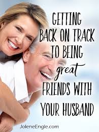 Getting Back On Track To Being Great Friends With Your Husband