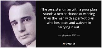 As opposed to the average. Napoleon Hill Quote The Persistent Man With A Poor Plan Stands A Better