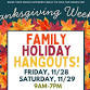 Thanksgiving Weekend Family Holiday Hangouts! event image