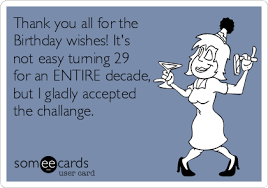 May all your birthday wishes come true! Thank You All For The Birthday Wishes It S Not Easy Turning 29 For An E Thank You For Birthday Wishes Thank You Quotes For Birthday Birthday Wishes For Myself
