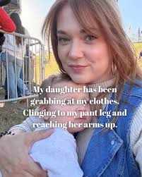 If this resonates with you, comment, save, or share it. My daughter has  been grabbing at my clothes. Following me everywhere. Clinging to my pant  leg and reaching her arms up. I've