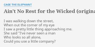 Ain t no rest for the wicked lyrics. Ain T No Rest For The Wicked Original Version Lyrics By Cage The Elephant I Was Walking Down