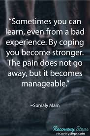 Motivational Quotes Sometimes You Can Learn Even From A Bad Experience By Coping You Become Stronge Inspirational Quotes Inspirational Humor Recovery Poems