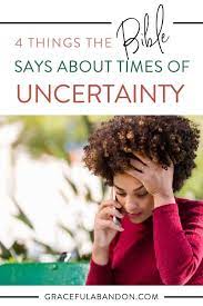 What does the bible say about uncertainty. How To Be Faithful In Times Of Uncertainty