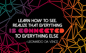 Learn How To See Realize That Everything Is Connected To Everything Else Okey Dyokey