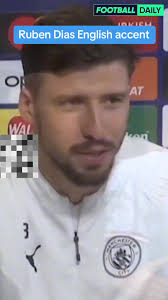 ruben dias english accent  #CapCut#football#mancity#blue#haaland#football#sport#rubendias#soccer#fyp#premierleague