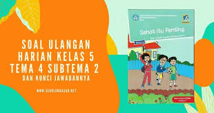 Soalbagus.com selanjutnya share tentang soal latihan ulangan harian/ penilaian harian tematik kelas 2 sd/ mi tema 4 hidup bersih dan sehat semester 1/ ganjil sesuai dengan kurikulum 2013 edisi revisi 2017 dan dilengkapi dengan kunci jawaban untuk tahun pelajaran 2019/ 2020. Soal Ulangan Harian Kelas 5 Tema 4 Subtema 2 Dan Kunci Jawabannya Sekolahdasar Net