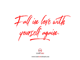 Fall In Love With Yourself Again Remember What It Feels Like To Love Yourself Again Or Maybe It S For Health Quotes Inspirational Be Yourself Quotes Quotes