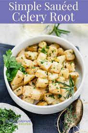 Simple Sauteed Celery Root Recipe In 2021 Roasted Root Veggies Side Dish Recipes Healthy Vegetable Recipes