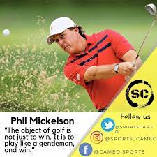 The Object Of Golf Is Not Just To Win It Is To Play Like A Gentleman And Win Philip Alfred Mickelson Nicknamed Left Phil Mickelson Golf Tips Pga Championship