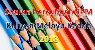 Kertas soalan peperiksaan percubaan spm, ujian, pertengahan tahun, akhir tahun, kbat, karangan, novel, buku teks tingkatan 4, tingkatan 5. Soalan Percubaan Spm Bahasa Melayu Kedah 2018 Gurubesar My