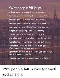 Simply, if you want to know how to make a cancer man fall in love with you, take into account that his past will come back over and over again and that you should be by his side on his journey through old times. Why People Fall For You Aries Your Honesty Adventurous Side Taurus You Re Smart Hot Seductive Gemini You Re Never Boring Ever Cancer Your Undying Loyalty Love Leo You Re Sacrificial