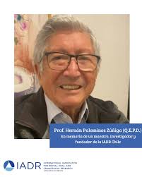 Prof. Hernán Palominos Zúñiga (Q.E.P.D.) En memoria de un maestro,  investigador y fundador de la IADR Chile Con profundo pesar comunicamos el  fallecimiento del Prof. Hernán Palominos Zúñiga, destacado cirujano  dentista titulado