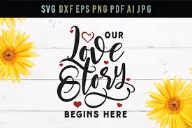 Beer is proof that god loves us and wants us to be happy. Our Love Story Begins Here Love Svg Cut File Dxf Eps Svg 225777 Svgs Design Bundles