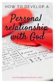 Carving out time to talk to our creator becomes another item on the list of things we need to check off. How To Develop A Personal Relationship With God Our Kingdom Culture
