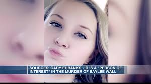 Sources: Gary Eubanks, Jr., is a 'person of interest' in murder of Baylee  Wall