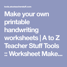 Make Your Own Printable Handwriting Worksheets A To Z Teacher Stuff Tools Worksheet Ma Printable Handwriting Worksheets Worksheet Maker Handwriting Sheets