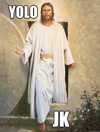 Yolo Jk Yolo Jesus Quickmeme