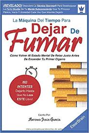 La Maquina Del Tiempo Para Dejar De Fumar Como Volver Al Estado Mental De Relax Justo Antes De Encender El Primer Cigarro Spanish Edition Garcia Antonio Jesus 9781694056573 Amazon Com Books