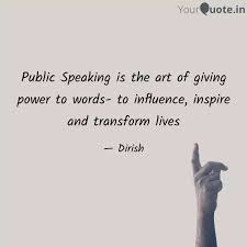 I took a public speaking class in college and managed to make the class laugh a little bit. Public Speaking Is The Ar Quotes Writings By Dirish Mohan Yourquote