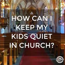 Planning church activities for kids doesn't have to be a chore. How Can I Keep My Kids Quiet In Church