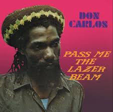 DON CARLOS : Pass Me The Lazer Beam