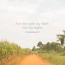 Since losing my sight in 2015, 2 corinthians 5:7 has become my motto. Walk By Faith Not By Sight Leslie Ann Jones